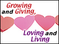 Growing and Giving, Loving and Living