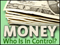 Money:  Who Is In Control?