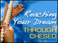 Reaching Your Dreams Through Chesed