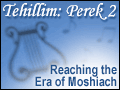 Tehillim Perek 2: Reaching the Era of Moshiach