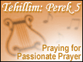Tehillim Perek 5: Praying for Passionate Prayer