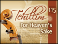 Tehillim: Psalm 115 - For Heaven's Sake