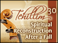 Tehillim: Psalm 30 - Spiritual Reconstruction After a Fall