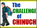 The Challenge of Chinuch