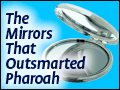 The Mirrors That Outsmarted Pharoah