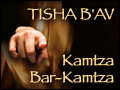 Tisha B'Av - Kamtza / Bar-Kamtza