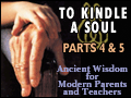 To Kindle A Soul - Parts 4 & 5