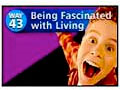 Way #43-Being Fascinated With Living