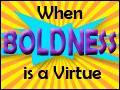 When Boldness is a Virtue