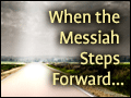 When the Messiah Steps Forward...