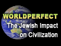World Perfect: The Jewish Impact on Civilization