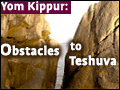 Yom Kippur: Obstacles to Teshuva