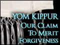 Yom Kippur: Our Claim to Merit Forgiveness