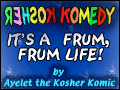 Kosher Komedy - It's a Frum, Frum Life