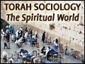Torah Sociology: The Spiritual World