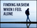 Finding Hashem When We Feel Alone