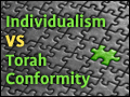 Individualism vs Torah Conformity