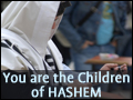 You Are the Children of Hashem