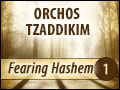 Orchos Tzaddikim: Fearing Hashem - Part One
