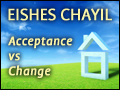 Eishes Chayil: Acceptance vs Change