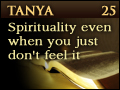 Tanya: Spirituality Even When You Don't Feel It