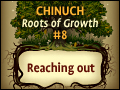 Chinuch: Roots of Growth #8: Reaching Out