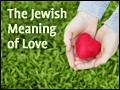The Jewish Meaning of Love