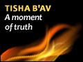 Tisha B'Av: A Moment of Truth