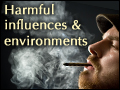 Harmful Influences & Environments
