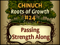 Chinuch: Roots of Growth #24: Passing Strength Along