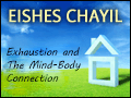 Exhaustion and the Mind-Body Connection Eishes Chayil Series #15
