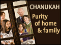 Chanukah: Purity of Home & Family