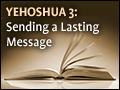 Yehoshua 3: Sending a Lasting Message 