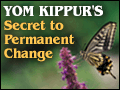 Yom Kippur: The Secret for Permanent Change