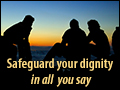 Safeguard Your Dignity In All You Say	