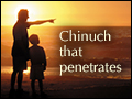 Chinuch That Penetrates	