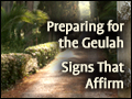 Preparing for Geulah - Signs That Affirm