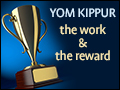 Yom Kippur: The Work & The Reward