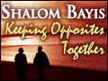 Shalom Bayis: Keeping Opposites Together