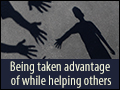 Being Taken Advantage Of While Helping Others