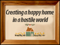 Creating a Happy Home in a Hostile World