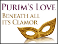 Purim's Love Beneath The Clamor
