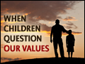 When Our Children Question Our Values