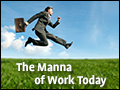 The Manna of Work Today