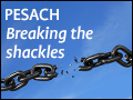 Pesach: Breaking the Shackles