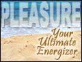 Pleasure: Your Ultimate Energizer