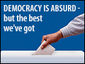 Democracy is Absurd - But the Best We've Got