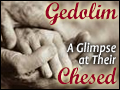 Gedolim - A Glimpse at Their Chesed